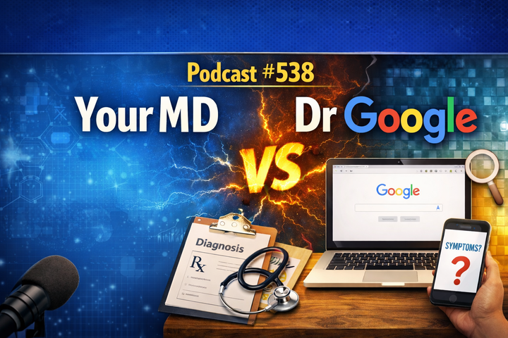 Podcast 538 Your MD vs Dr Google